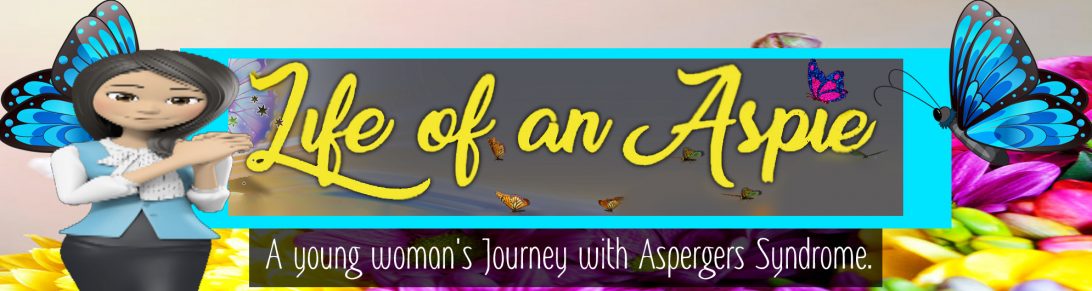 Life Of An Aspie A Young Woman With Aspergers Syndrome Who Will Not Let Anything Get In The Way Of Her Goals And Dreams